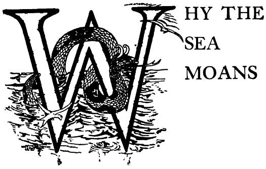 WHY THE SEA MOANS