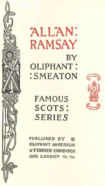 ALLAN RAMSAY BY OLIPHANT SMEATON FAMOUS SCOTS SERIES PUBLISHED BY OLIPHANT ANDERSON & FERRIER EDINBURGH AND LONDON
