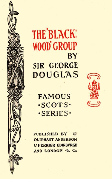 THE 'BLACKWOOD' GROUP BY SIR GEORGE DOUGLAS FAMOUS SCOTS SERIES PUBLISHED BY OLIPHANT ANDERSON & FERRIER EDINBURGH AND LONDON