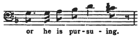 or he is pursuing. or he is pursuing.