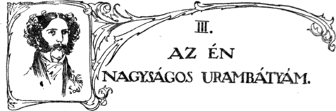 III. Az én nagyságos urambátyám. III. Az én nagyságos urambátyám.
