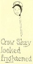 Crow Shay looked frightened