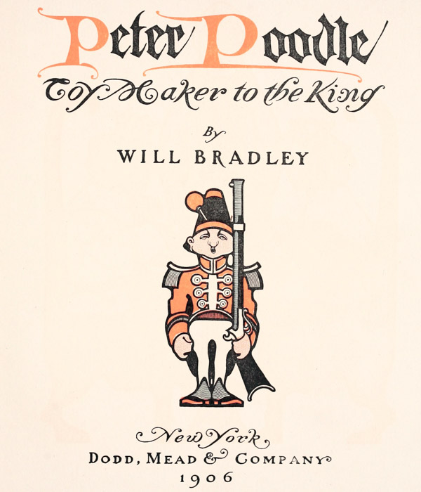 Peter Poodle Toy Maker to the King By WILL BRADLEY New York DODD, MEAD & COMPANY 1906
