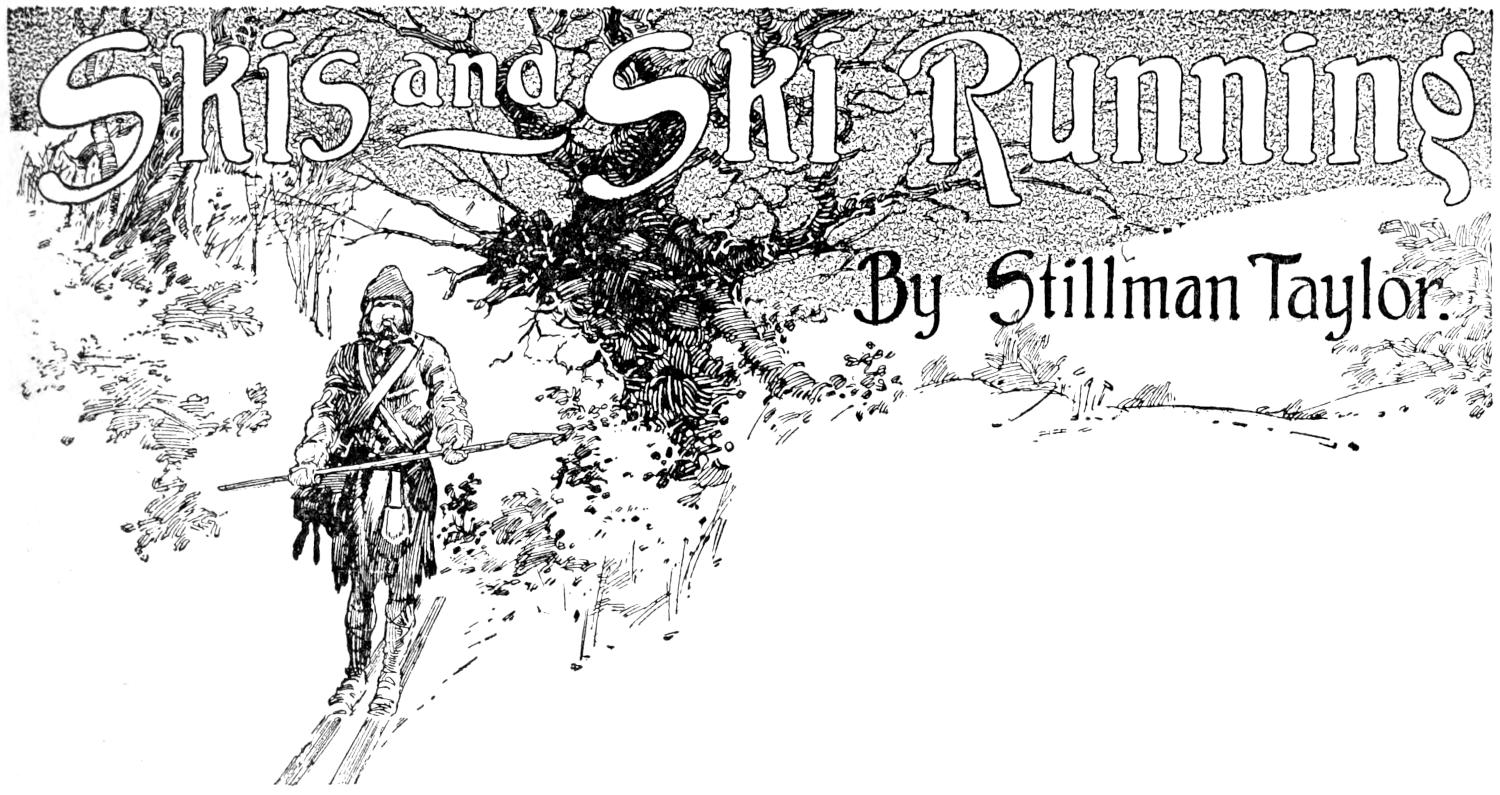 Skis and Ski Running By Stillman Taylor. PART I—Prominent Types of Modern Skis Chapter heading: winter landscape