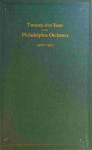 Twenty-five years of the Philadelphia Orchestra, 1900-1925, Frances Anne Wister