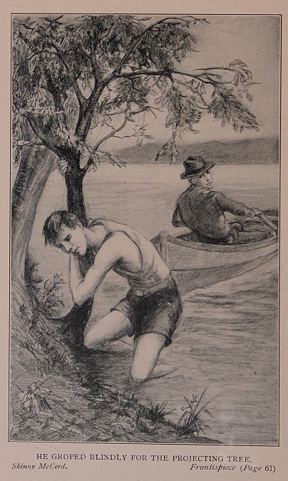 HE GROPED BLINDLY FOR THE PROJECTING TREE. <i>Skinny McCord</i>. <i>Frontispiece</i> (<i>Page</i> 61)
