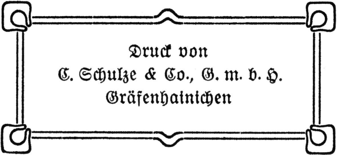 Druck von E. Schultze & Co.,   G. m. b. H., Gräfenhainichen