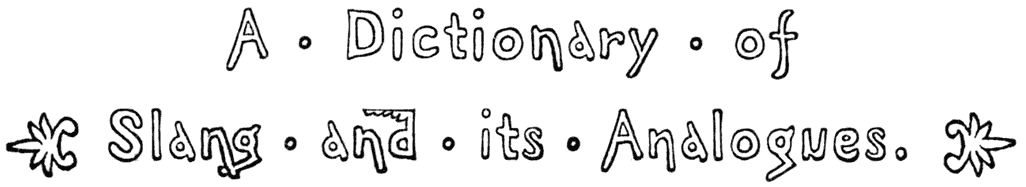 A Dictionary of Slang and its Analogues.